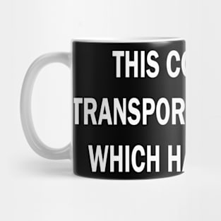 this container transports a disease which has no cure Mug